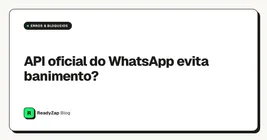 API oficial do WhatsApp evita banimento?