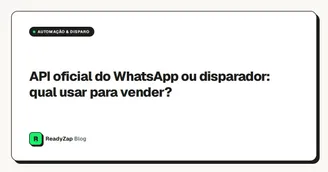 API oficial do WhatsApp ou disparador: qual usar para vender?