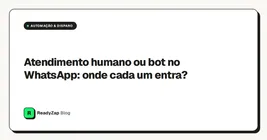 Atendimento humano ou bot no WhatsApp: onde cada um entra?