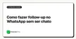 Como fazer follow-up no WhatsApp sem ser chato