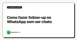 Como fazer follow-up no WhatsApp sem ser chato
