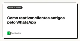 Como reativar clientes antigos pelo WhatsApp