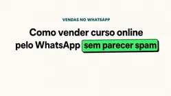 Como vender curso online pelo WhatsApp sem parecer spam