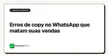 Erros de copy no WhatsApp que matam suas vendas