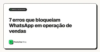 7 erros que bloqueiam WhatsApp em operação de vendas