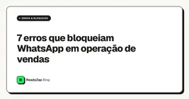 7 erros que bloqueiam WhatsApp em operação de vendas