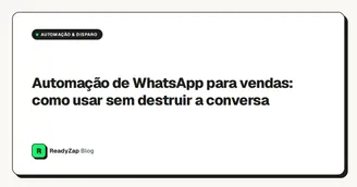Automação de WhatsApp para vendas: como usar sem destruir a conversa