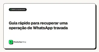 Guia rápido para recuperar uma operação de WhatsApp travada
