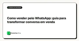 Como vender pelo WhatsApp: guia para transformar conversa em venda