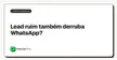 Lead ruim também derruba WhatsApp?