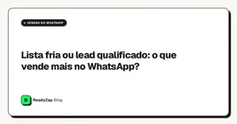 Lista fria ou lead qualificado: o que vende mais no WhatsApp?
