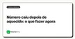 Número caiu depois de aquecido: o que fazer agora