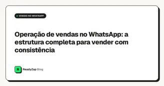 Operação de vendas no WhatsApp: a estrutura completa para vender com consistência