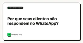 Por que seus clientes não respondem no WhatsApp?