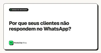 Por que seus clientes não respondem no WhatsApp?