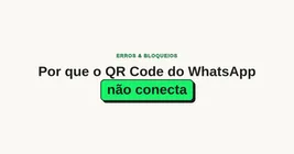 Por que o QR Code do WhatsApp não conecta (e como resolver)