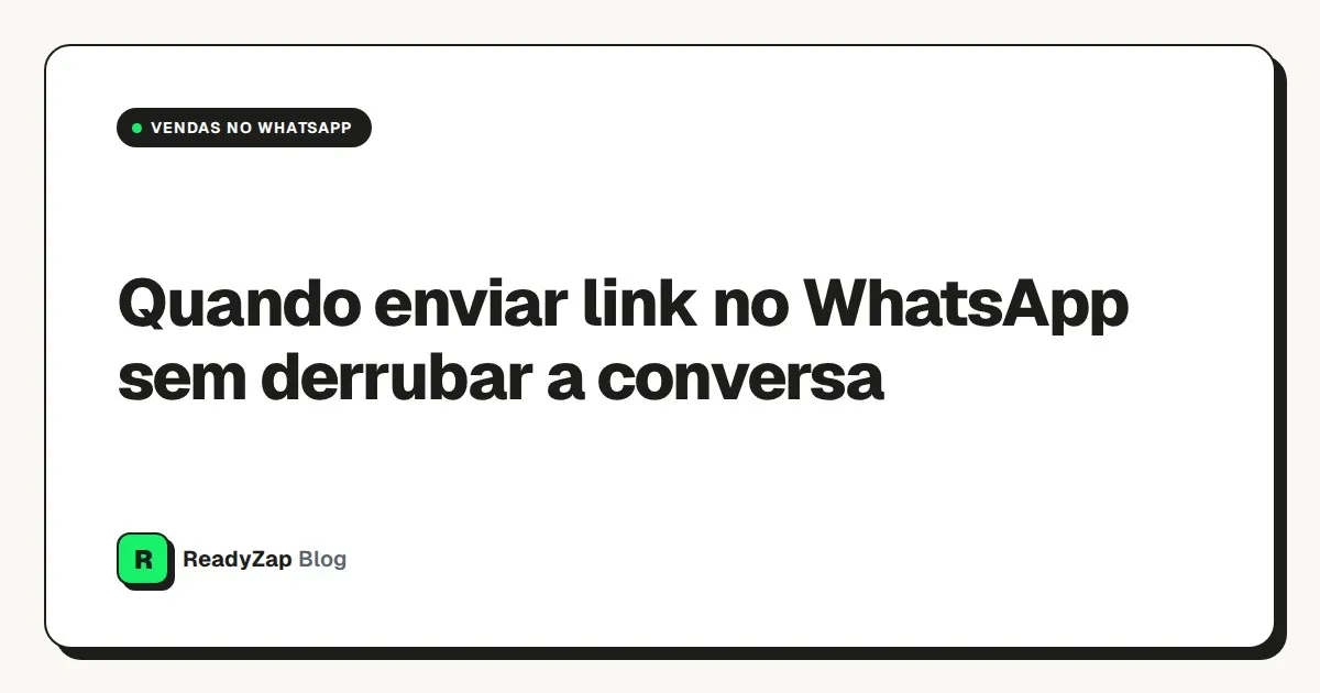 Capa: Quando enviar link no WhatsApp sem derrubar a conversa