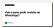 Vale a pena pedir revisão no WhatsApp?