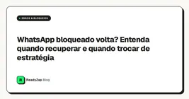 WhatsApp bloqueado volta? Entenda quando recuperar e quando trocar de estratégia